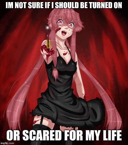 Yuno blade | IM NOT SURE IF I SHOULD BE TURNED ON; OR SCARED FOR MY LIFE | image tagged in yuno blade | made w/ Imgflip meme maker