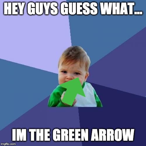 Success Kid | HEY GUYS GUESS WHAT... IM THE GREEN ARROW | image tagged in memes,success kid | made w/ Imgflip meme maker