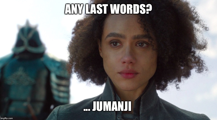 Jumanji | ANY LAST WORDS? ... JUMANJI | image tagged in memes,game of thrones,jumanji | made w/ Imgflip meme maker