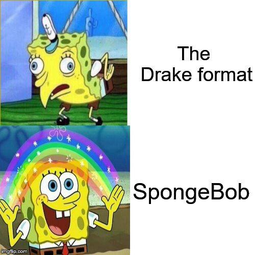 Drake Hotline Bling | The Drake format; SpongeBob | image tagged in memes,drake hotline bling | made w/ Imgflip meme maker