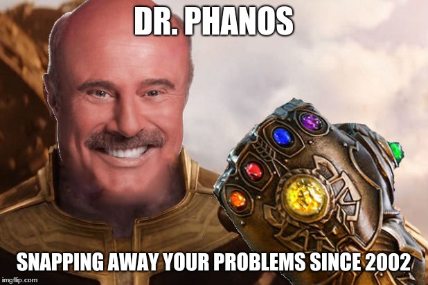 DR. PHANOS; SNAPPING AWAY YOUR PROBLEMS SINCE 2002 | image tagged in funny | made w/ Imgflip meme maker