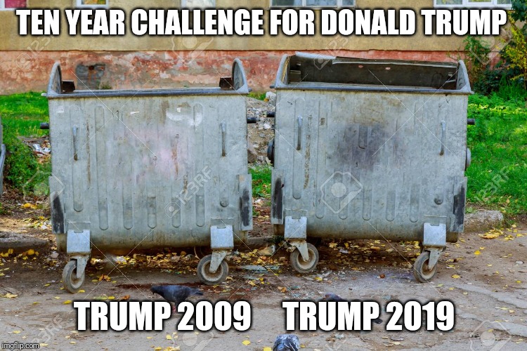 Memes | TEN YEAR CHALLENGE FOR DONALD TRUMP; TRUMP 2009     TRUMP 2019 | image tagged in creepy condescending wonka,batman slapping robin | made w/ Imgflip meme maker