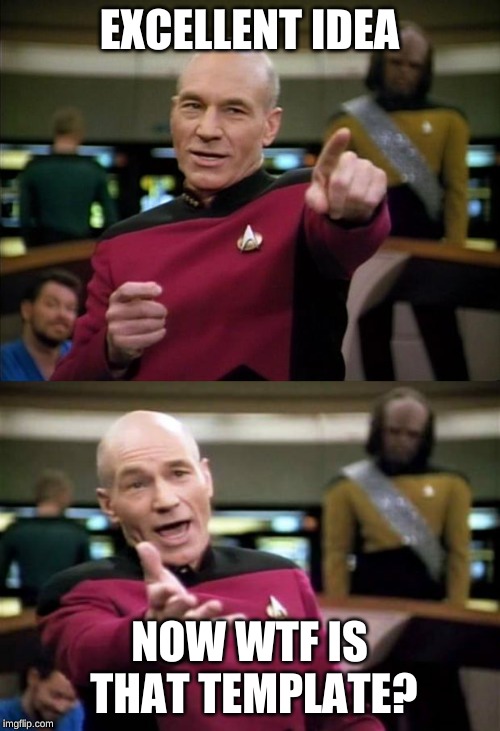 EXCELLENT IDEA NOW WTF IS THAT TEMPLATE? | image tagged in memes,picard wtf,picard | made w/ Imgflip meme maker