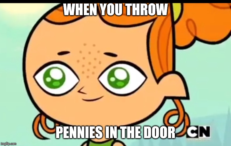 Ok I agree with the image boi, its stupid | WHEN YOU THROW; PENNIES IN THE DOOR | image tagged in excuse me boi i stupid,izzy,izzy stupid,stupid,throwing pennies in the dollor,pennies | made w/ Imgflip meme maker