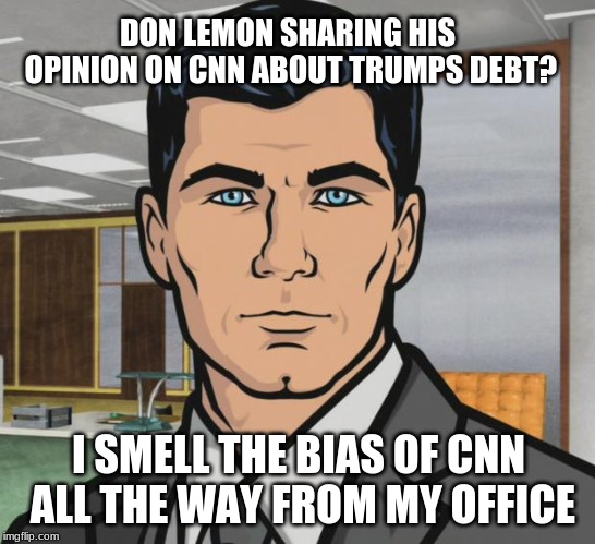 Archer Meme | DON LEMON SHARING HIS OPINION ON CNN ABOUT TRUMPS DEBT? I SMELL THE BIAS OF CNN ALL THE WAY FROM MY OFFICE | image tagged in memes,archer | made w/ Imgflip meme maker