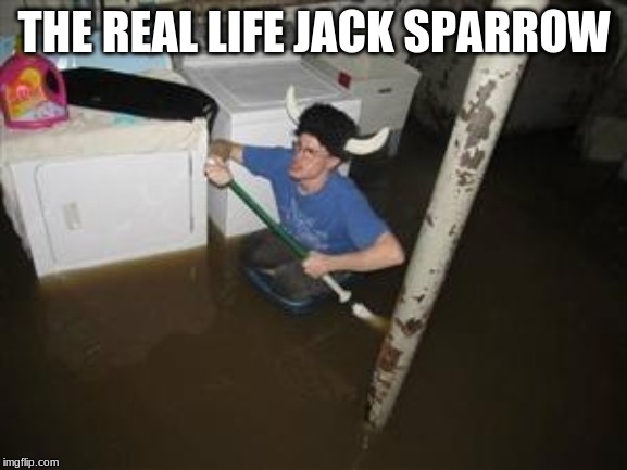 it will be fun they said | THE REAL LIFE JACK SPARROW | image tagged in it will be fun they said | made w/ Imgflip meme maker