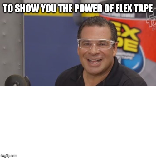 ZZZZZZZZZZZZZZZZZZZZ *SNAP!* | TO SHOW YOU THE POWER OF FLEX TAPE | image tagged in phil swift flex tape | made w/ Imgflip meme maker