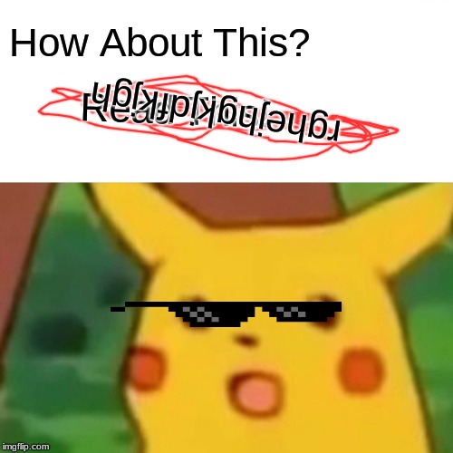 Surprised Pikachu Meme | Read This! rghejhgkjdfkjgh How About This? | image tagged in memes,surprised pikachu | made w/ Imgflip meme maker