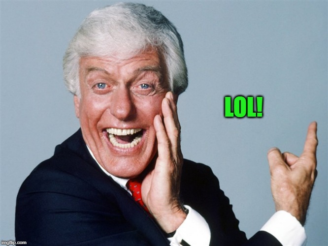 laughing dick van dyke | LOL! | image tagged in laughing dick van dyke | made w/ Imgflip meme maker