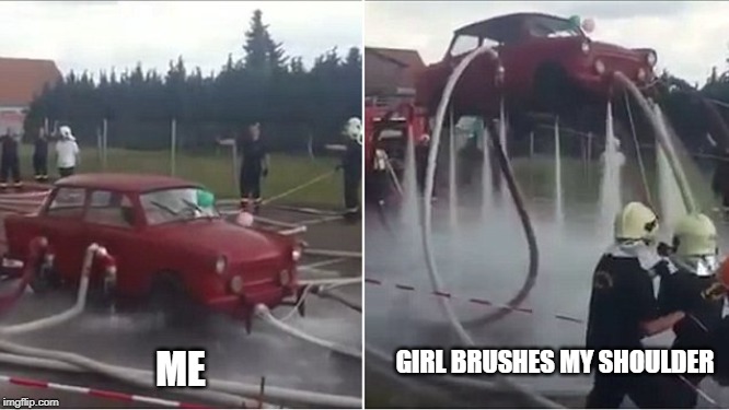 why | ME; GIRL BRUSHES MY SHOULDER | image tagged in sad but true | made w/ Imgflip meme maker