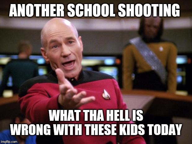 Patrick Stewart "why the hell..." | ANOTHER SCHOOL SHOOTING; WHAT THA HELL IS WRONG WITH THESE KIDS TODAY | image tagged in patrick stewart why the hell | made w/ Imgflip meme maker