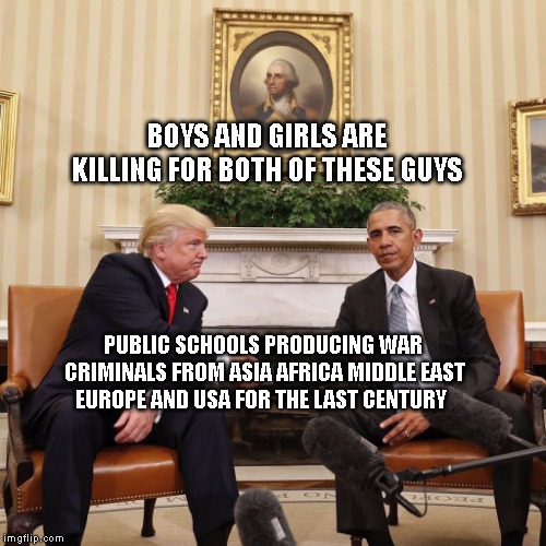 Obama and Trump both look like they were two kids who's mothers  | BOYS AND GIRLS ARE KILLING FOR BOTH OF THESE GUYS; PUBLIC SCHOOLS PRODUCING WAR CRIMINALS FROM ASIA AFRICA MIDDLE EAST EUROPE AND USA FOR THE LAST CENTURY | image tagged in obama and trump both look like they were two kids who's mothers | made w/ Imgflip meme maker