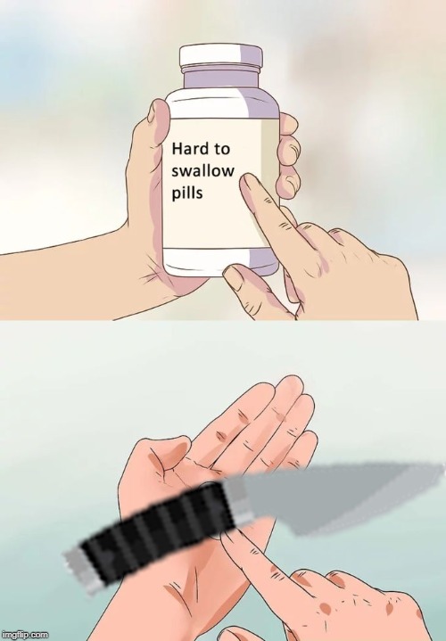 Knivesed | image tagged in memes,hard to swallow pills | made w/ Imgflip meme maker