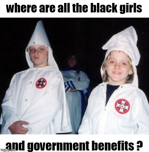 public schools are lying about everything. | where are all the black girls; and government benefits ? | image tagged in actions speak louder,just be nice,kid fun,meme us,imgflip humor | made w/ Imgflip meme maker