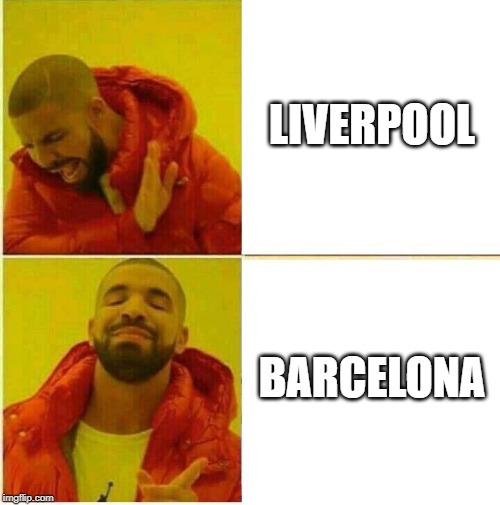 Drake Hotline approves | LIVERPOOL; BARCELONA | image tagged in drake hotline approves | made w/ Imgflip meme maker