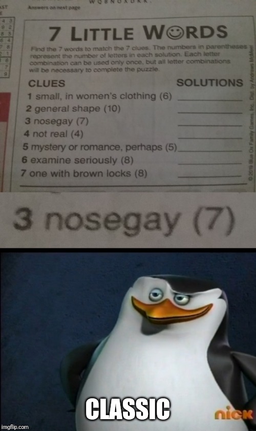 Ah, yes. A classic | CLASSIC | image tagged in classic,funny memes,penguin,nosegay,what,7 little words | made w/ Imgflip meme maker