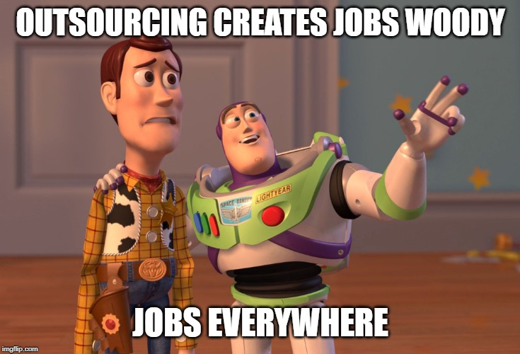 X, X Everywhere | OUTSOURCING CREATES JOBS WOODY; JOBS EVERYWHERE | image tagged in memes,x x everywhere | made w/ Imgflip meme maker