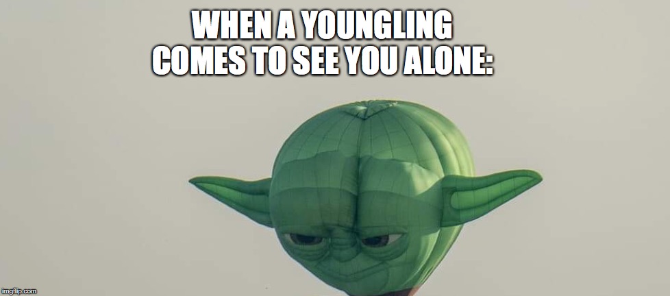 Creepy Yoda | WHEN A YOUNGLING COMES TO SEE YOU ALONE: | image tagged in star wars prequels,yoda,jedi,young | made w/ Imgflip meme maker