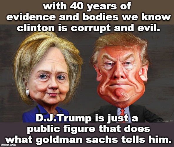 sheechs. trump will have to get another term just to have a chance.A.B.C. anyone but clinton. | with 40 years of evidence and bodies we know clinton is corrupt and evil. D.J.Trump is just a public figure that does what goldman sachs tells him. | image tagged in clinton cash,body count,evil hillary,politicians suck,meme this | made w/ Imgflip meme maker