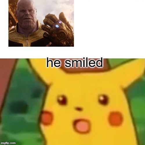 Surprised Pikachu Meme | he smiled | image tagged in memes,surprised pikachu | made w/ Imgflip meme maker