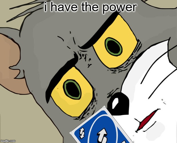 Unsettled Tom Meme | i have the power | image tagged in memes,unsettled tom | made w/ Imgflip meme maker