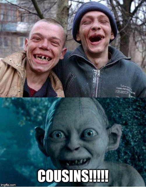 Gollum Drugs | COUSINS!!!!! | image tagged in gollum drugs | made w/ Imgflip meme maker
