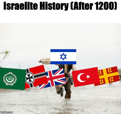 In only 800 years! (see profile for prequel meme) | Israelite History (After 1200) | image tagged in memes,jack sparrow being chased | made w/ Imgflip meme maker