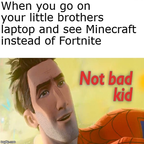 Surprised Pikachu | When you go on your little brothers laptop and see Minecraft instead of Fortnite | image tagged in memes,surprised pikachu | made w/ Imgflip meme maker
