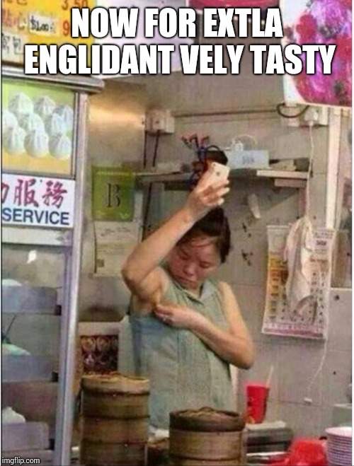 Chinese food | NOW FOR EXTLA ENGLIDANT VELY TASTY | image tagged in chinese food | made w/ Imgflip meme maker