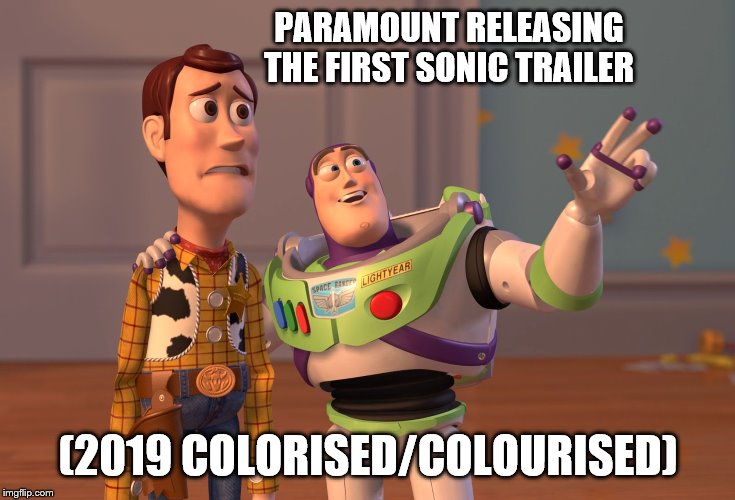 X, X Everywhere Meme | PARAMOUNT RELEASING THE FIRST SONIC TRAILER; (2019 COLORISED/COLOURISED) | image tagged in memes,x x everywhere | made w/ Imgflip meme maker