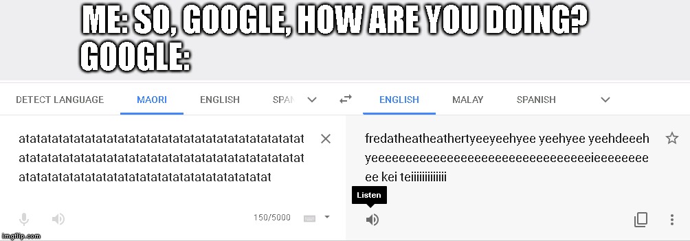 Uhh... | ME: SO, GOOGLE, HOW ARE YOU DOING? GOOGLE: | image tagged in memes,translation | made w/ Imgflip meme maker