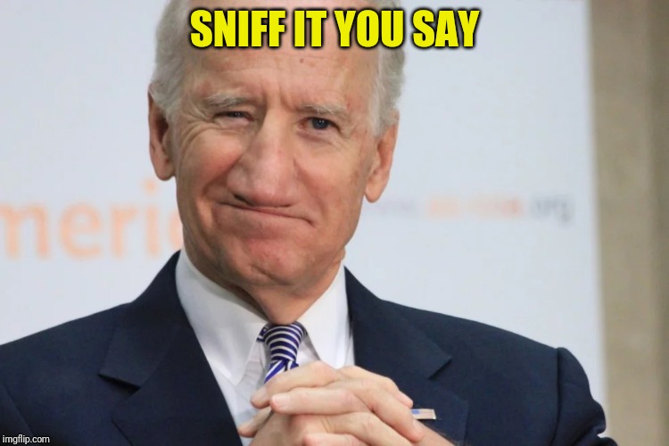 SNIFF IT YOU SAY | made w/ Imgflip meme maker