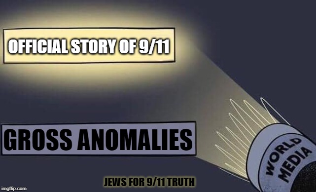 Media Discrimination | OFFICIAL STORY OF 9/11; GROSS ANOMALIES; JEWS FOR 9/11 TRUTH | image tagged in media discrimination | made w/ Imgflip meme maker
