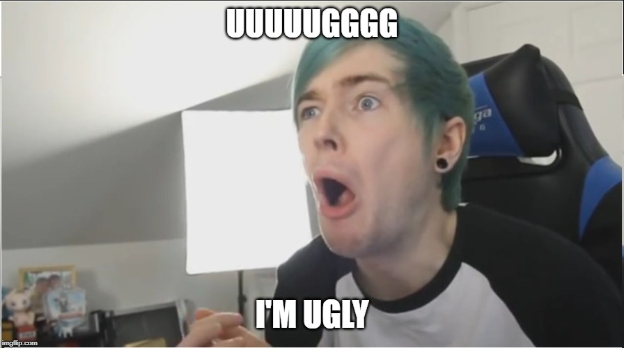 DanTDM sour | UUUUUGGGG; I'M UGLY | image tagged in dantdm sour | made w/ Imgflip meme maker