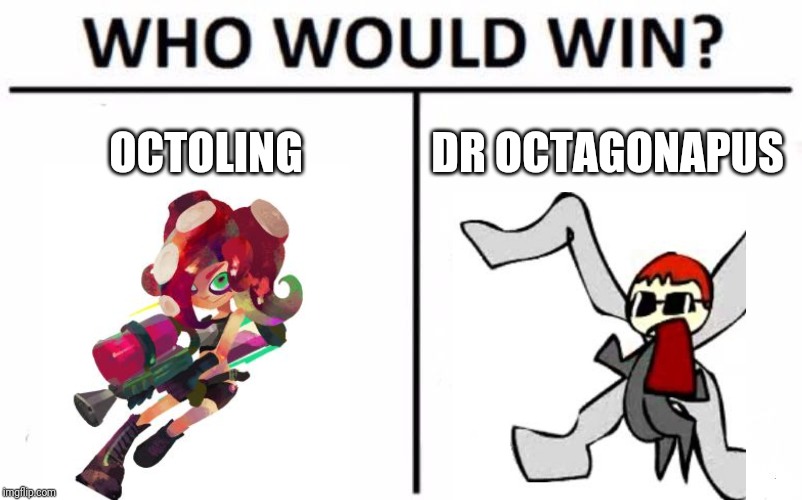 Ink vs Lasers | OCTOLING; DR OCTAGONAPUS | image tagged in memes,who would win,splatoon,octoling,shoop da woop,dr octagonapus | made w/ Imgflip meme maker