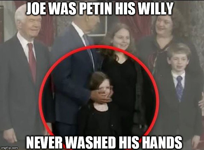 JOE WAS PETIN HIS WILLY NEVER WASHED HIS HANDS | made w/ Imgflip meme maker