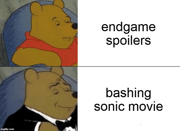 Tuxedo Winnie The Pooh Meme | endgame spoilers; bashing sonic movie | image tagged in memes,tuxedo winnie the pooh | made w/ Imgflip meme maker