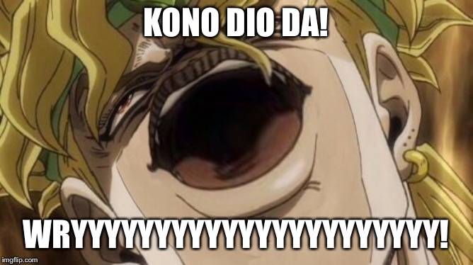 KONO DIO DA! WRYYYYYYYYYYYYYYYYYYYYYY! | made w/ Imgflip meme maker