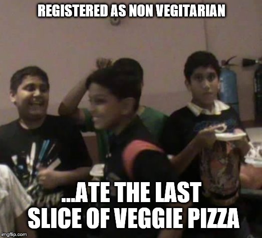 That one guy in every party | REGISTERED AS NON VEGITARIAN; ...ATE THE LAST SLICE OF VEGGIE PIZZA | image tagged in meme,fat kid,caught in the act | made w/ Imgflip meme maker