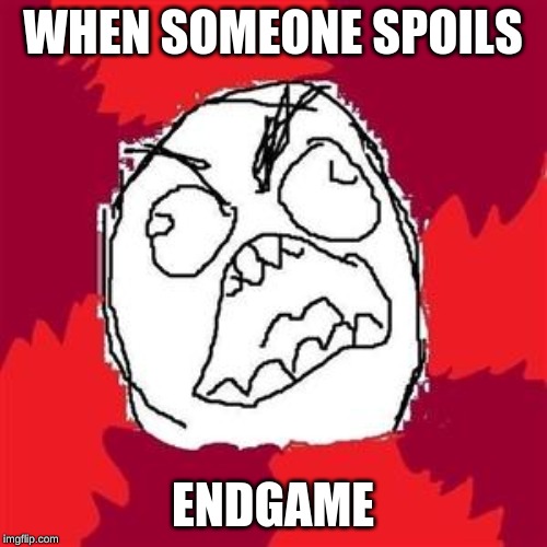 Rage Face | WHEN SOMEONE SPOILS ENDGAME | image tagged in rage face | made w/ Imgflip meme maker