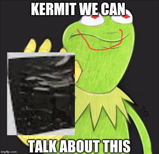 kermit infinity gauntlet | KERMIT WE CAN; TALK ABOUT THIS | image tagged in kermit infinity gauntlet | made w/ Imgflip meme maker