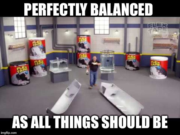 I sawed this Boat in Half | PERFECTLY BALANCED AS ALL THINGS SHOULD BE | image tagged in i sawed this boat in half | made w/ Imgflip meme maker