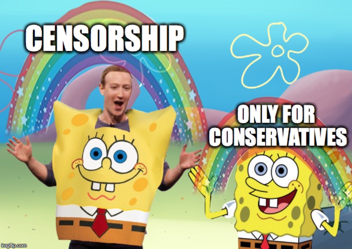 Censor conservatives only | image tagged in mark zuckerberg,spongebob,censorship,conservatives | made w/ Imgflip meme maker