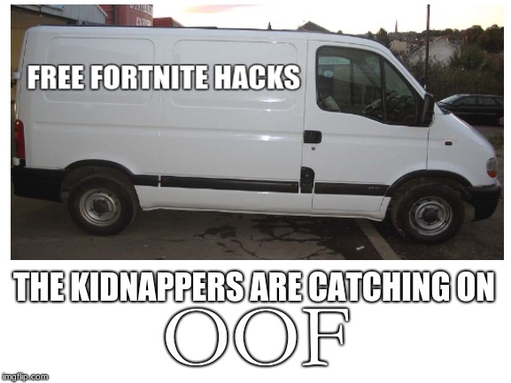 The kidnappers are catching on | THE KIDNAPPERS ARE CATCHING ON; OOF | image tagged in kidnapping | made w/ Imgflip meme maker