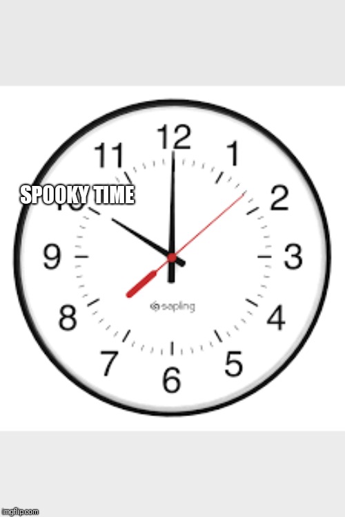 Clock | SPOOKY TIME | image tagged in clock | made w/ Imgflip meme maker