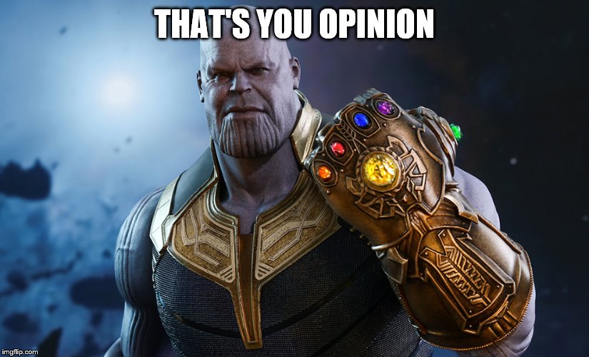 Thanos | THAT'S YOU OPINION | image tagged in thanos | made w/ Imgflip meme maker