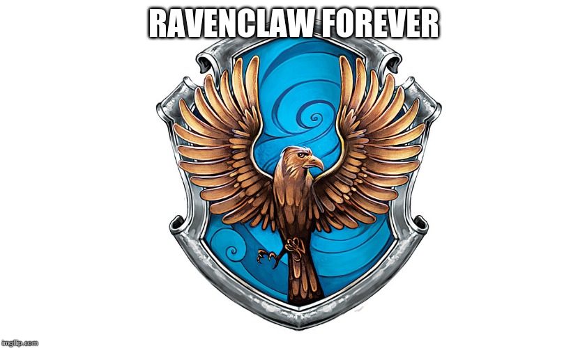 ravenclaw crest | RAVENCLAW FOREVER | image tagged in ravenclaw crest | made w/ Imgflip meme maker