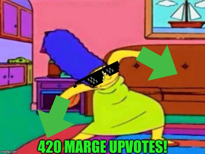 Oh boy..... | 420 MARGE UPVOTES! | image tagged in 420 marge,upvotes,why did i make this | made w/ Imgflip meme maker