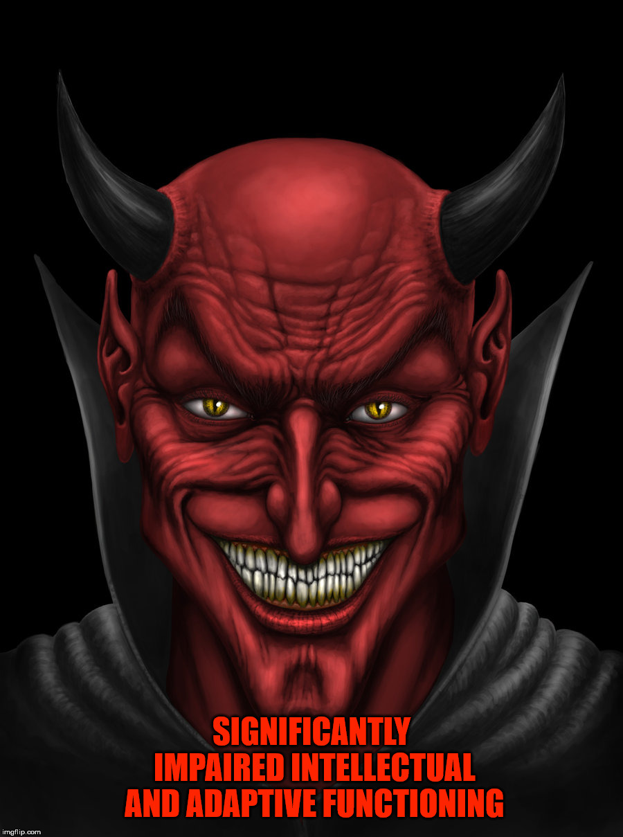 Dancing with the devil | SIGNIFICANTLY IMPAIRED INTELLECTUAL AND ADAPTIVE FUNCTIONING | image tagged in dancing with the devil,the devil,severe mental retardation,insane,might is right,malignant narcissist | made w/ Imgflip meme maker