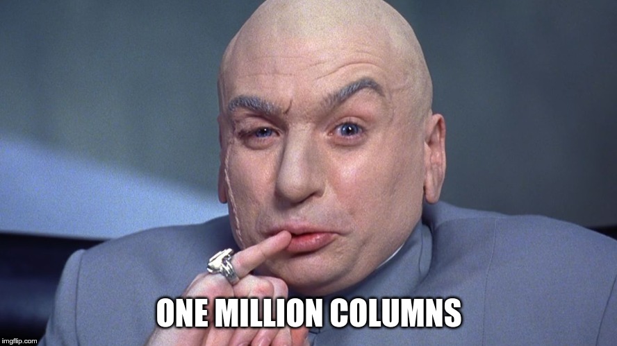 Dr Evil - one million | ONE MILLION COLUMNS | image tagged in dr evil - one million | made w/ Imgflip meme maker